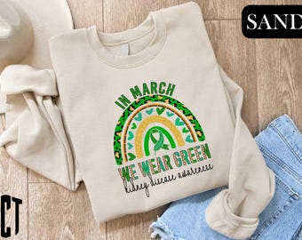 Kidney Disease Awareness Sweatshirt,Green Heart Shirt,Green Rainbow Shirt,Dialysis Nurse Tee,Kidney Cancer, Support,In March We Wear Green