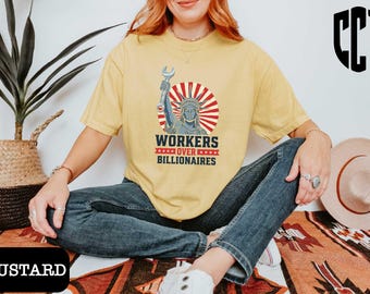Comfort Colors® Workers Over Billionaires T-Shirt, Social Justice Tee, Political Shirt, Anti-Capitalist Tee, Union Strong Protest Sweatshirt