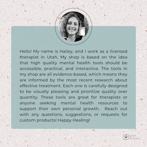 May include: A woman smiles at the camera in a headshot. The background is blurred and features a leafy green plant. The text reads: "Hello! My name is Hailey, and I work as a licensed therapist in Utah. My shop is based on the idea that high quality mental health tools should be accessible, practical, and interactive. The tools in my shop are all evidence-based, which means they are informed by the most recent research about effective treatment. Each one is carefully designed to be visually pleasing and prioritize quality over quantity. These tools are great for therapists or anyone seeking mental health resources to support their own personal growth. Reach out with any questions, suggestions, or requests for custom products! Happy Healing!" The text "KEEP HEALING" is in a green circle with a leaf icon.