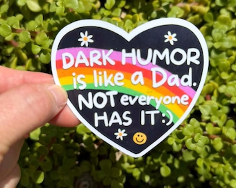 Dark Humor Dad Sticker, Funny Sarcastic Quote Decal, Morbid Humor Gift, 2 or 3 Inch, Clear or Holographic Overlay