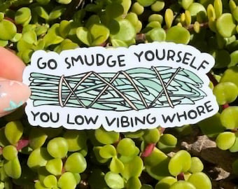 Go Smudge Yourself Sticker, Funny Witchy Sticker, Snarky Spiritual Humor, Low Vibe Quote, Clear or Holographic Vinyl Decal