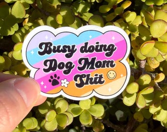 Busy Doing Dog Mom Sh*t Sticker | Funny Dog Mom Sticker | Cute Retro Y2K Dog Lover Decal | Holographic or Clear | 2" 3"