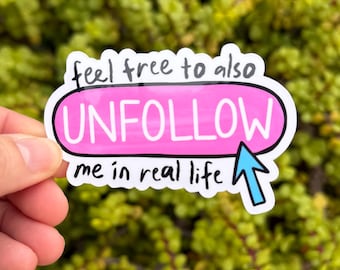 Unfollow Me in Real Life Sticker – Snarky Social Media Humor, Clear or Holographic, Funny Bookish Laptop & Water Bottle Decal