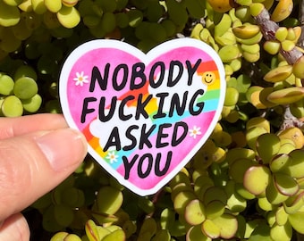 Nobody Asked You Sticker, Funny Sarcastic Sticker, Sassy Rainbow Heart Decal, Introvert Humor Gift, Laptop Water Bottle Sticker