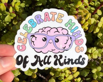 Celebrate Minds of All Kinds Sticker – ADHD Neurodiversity Brain Decal, Mental Health Vinyl Sticker, Clear or Holographic, 2” or 3”