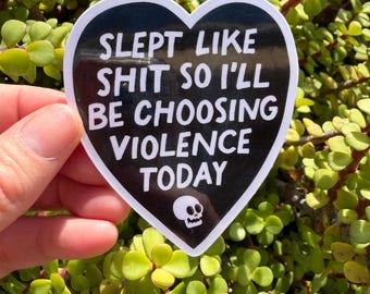 Slept Like Shit Violence Sticker – Funny Dark Humor Sticker, Sleep Deprived Chaos Decal, Sarcastic Mood Sticker