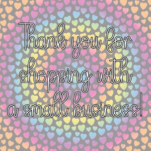 May include: A rectangular graphic featuring a repeating pattern of small, pastel-colored hearts in shades of pink, yellow, blue, and orange against a gray background. The text Thank you for shopping with a small business! is written in white.