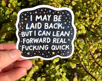 Funny Swear Quote Sticker – “I May Be Laid Back” Sarcastic Vinyl Decal, Snarky Adult Humor Sticker, Clear or Holographic