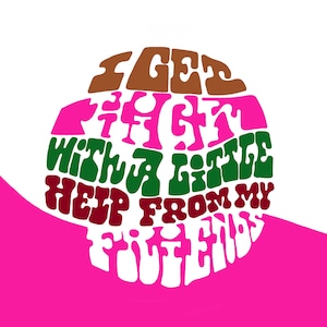 I get high with a little help from my friends in a groovy retro font printable download for Sticker Karte Dekor Kunst T-Shirt Tasse oder Journal