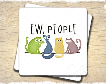 Ew People Cat Ceramic Coaster // Funny Gift for Friend // Birthday Gift or Christmas Present for Cat Lover