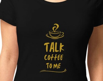 Women’s 100% organic t-shirt, Coffee lover shirt, Coffee lover gift, woman's clothing, gift for mom, trendy tshirt