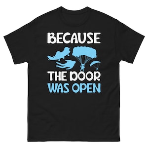Because the door was open | Skydiving shirt | Plane tee | skydiver gift | retro skydiving t-shirt | funny skydiving T-shirt