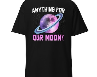 Anything for our Moony classic tee | Space Stars Shirt | Space Lover Gift |  Astronomy Shirt | Humor Space Shirt