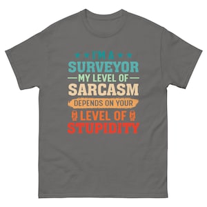 I&#39;m a surveyor Sarcasm T-shirt | Funny surveyor shirt | Land surveying shirt | Analyst shirt | Measurer Shirts Tee |