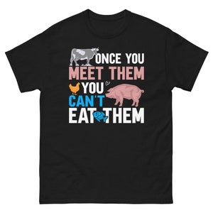 Once you Meet Them You Can&#39;t Eat Them | Vegetarian Shirt, Vegetarian Gift, Vegan Tshirt Women And Men, Plant Based Tee, Eat More Plants