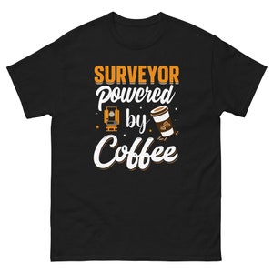surveyor powered by coffee | Coffee lover t-shirt | Coffee surveyor shirt | Land surveying shirt | Analyst shirt | Measurer Shirts Tee