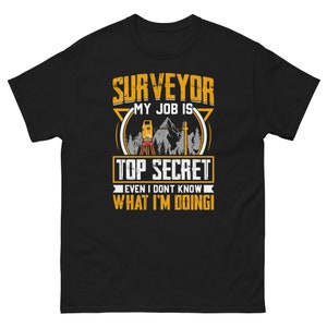 Surveyor My Job is Top Secret | Land Surveying Gift | Land Surveyor Shirt | Surveying Shirt | Analyst Gift