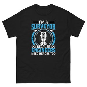 I am a surveyor because engineers need heroes too T-shirt | Funny surveyor shirt | Land Surveying Gift | Land Surveyor Shirt  | Analyst Gift