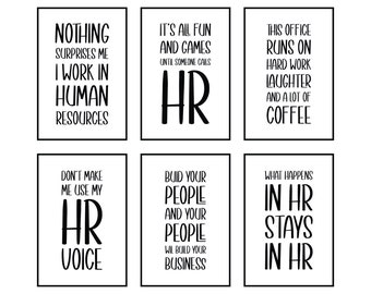 May include: Six black and white printable signs with humorous text about human resources. The signs read: "Nothing surprises me I work in human resources", "It's all fun and games until someone calls HR", "This office runs on hard work laughter and a lot of coffee", "Don't make me use my HR voice", "Build your people and your people will build your business", "What happens in HR stays in HR".