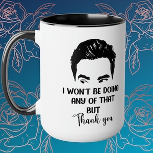 Funny Schitt's Creek mug, I won't be doing any of that mug, Coffee mug, Gift for fan of Schitt's Creek