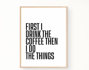 Kitchen prints, coffee prints, kitchen decor, , first I drink coffee, funny kitchen prints, prints about coffee, Digital Download