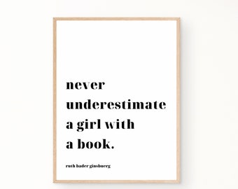 Never Under estimate a girl with a book, Digital print Unframed, Ruth Bader Ginsburg Quotes