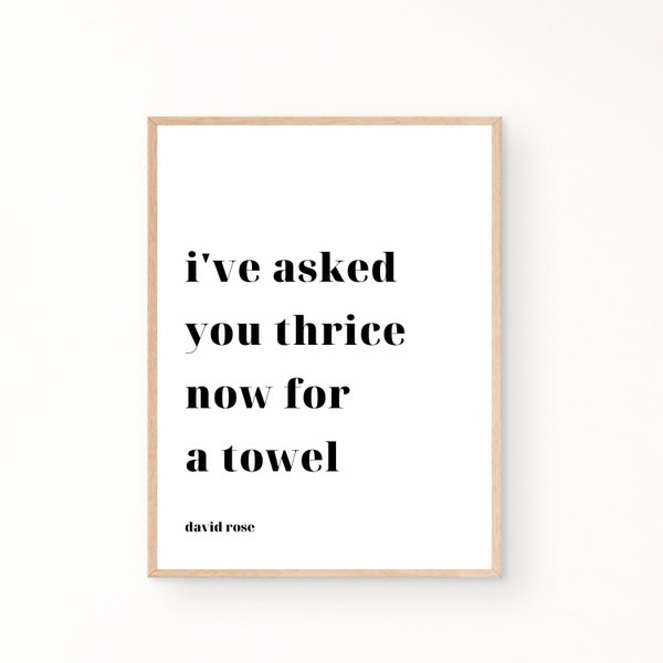 I've asked you thrice now for a towel, Schitts Creek quotes, Bathroom art, Wall Art, Digital Download Print, David Rose quote