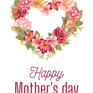 May include: A watercolor illustration of a heart-shaped floral wreath with pink, red, and white flowers. The wreath is decorated with gold glitter. The text "Happy Mother's Day" is written in red below the wreath.