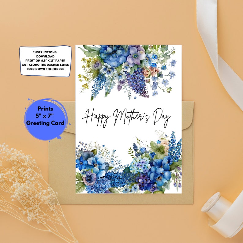 May include: Printable greeting card featuring a watercolor illustration of blue flowers with the text "Happy Mother's Day". The card is 5 inches by 7 inches.