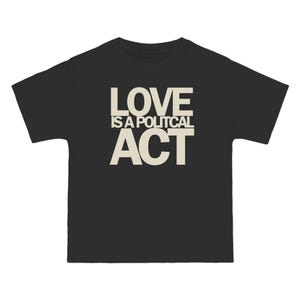 Love Is A Political Act T-Shirt  Statement Typography Tee