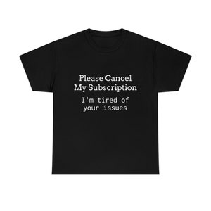 Cancel My Subscription - Dark Humor, Offensive, Inappropriate, Adult Humor T-Shirt
