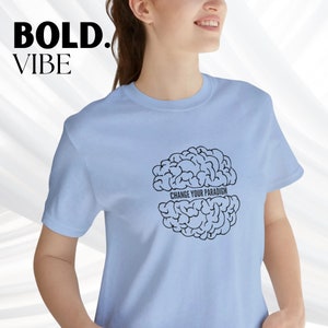Change Your Paradigm T-Shirt, Mindfulness Shirt, Inspirational Gift, Joe Dispenza, Napoleon Hill, Law of Attraction, Wealth Affirmation