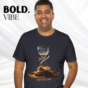 Your Time is Now Hourglass T-shirt, Mindfulness Shirt, Inspirational Tee, Joe Dispenza, Affirmation Gift, Napoleon Hill, Law of Attraction,