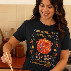 Siempre Hay Frijoles En La Case Unisex Shirt, mexikanisches Essen Shirt, Latein Geschenke, Frijoles Shirt, Geschenke für Mama Geschenke für Abela Geschenke für Koch