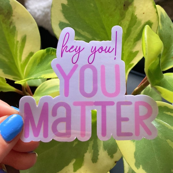 Hey You, You Matter Sticker