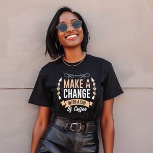 Make a Change With Coffee PNG • 300 DPI Coffee Quote Clipart for Sublimation, Cricut, Mugs, Shirts, Digital Download