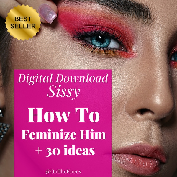 How To Feminize Him - Incl. 30+ ideas, Feminization Guide, Sissy Humiliation, Guide for Sissies, Sissy training, Sissy maid,Femdom ideas,sub