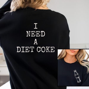 Diet Coke Sweatshirt, Diet Coke Shirts, Fueled By Diet Coke, Save Water Drink Diet Coke, I Need a Diet Coke Sweatshirt, Soda Sweatshirt