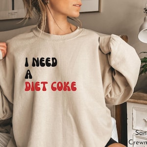 Diet Coke Sweatshirt, Diet Coke Shirts, Fueled By Diet Coke, Save Water Drink Diet Coke, I Need a Diet Coke Sweatshirt, Soda Sweatshirt