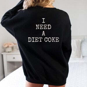 Diet Coke Sweatshirt, Diet Coke Shirts, Fueled By Diet Coke, Save Water Drink Diet Coke, I Need a Diet Coke Sweatshirt, Soda Sweatshirt