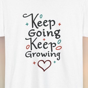 Keep Going Keep Growing T-Shirt: Positive Mindset Gift