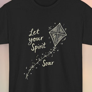 Inspirational Graphic Tee, Let Your Spirit Soar T-Shirt, Motivational Quote T-Shirt, Artistic Kite Design Tee, Uplifting Casual Wear