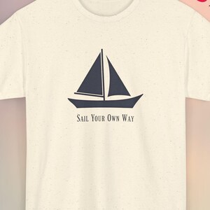 Sail Your Own Way T-Shirt, Nautical Boat Graphic Tee, Motivational Sailing Shirt, Adventure Quote T-Shirt, Casual Graphic T-Shirt