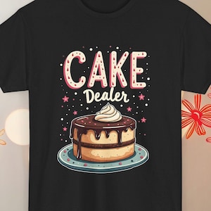 Cake Dealer Graphic Tee: Fun Dessert Lover Shirt