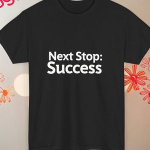 Motivational T-Shirt: Next Stop Success Graphic Tee
