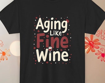 Funny Aging Like Fine Wine T-Shirt: Wine Lover Gift