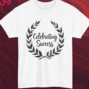 Celebrating Success T-Shirt: Motivational Tee