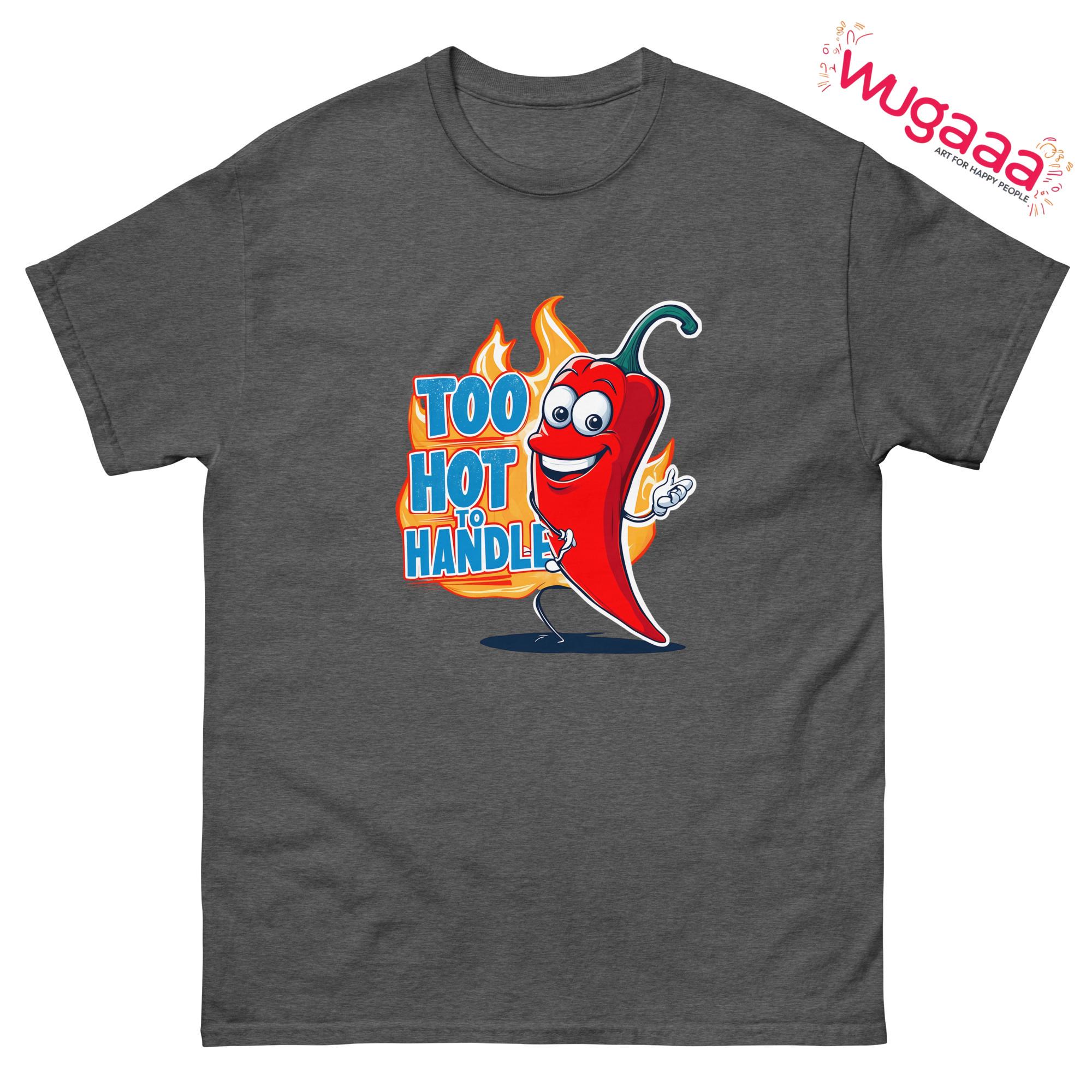 Too Hot to Handle T-shirt: Funny Chili Pepper, Hot Sauce Lover