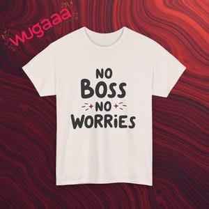 No Boss No Worries Graphic Tee, Funny Quote T-Shirt, Casual Unisex Shirt, Inspirational Print, Comfortable Trendy Top