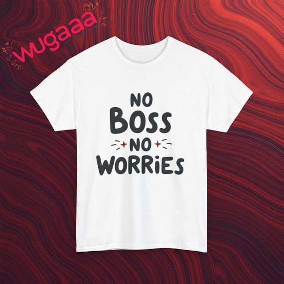 No Boss No Worries Graphic Tee, Funny Quote T-Shirt, Casual Unisex Shirt, Inspirational Print, Comfortable Trendy Top